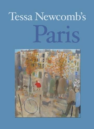 Tessa Newcomb's Paris: Paintings and Text by Philip Vann 9781908326539