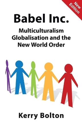 Babel Inc.: Multiculturalism, Globalisation, and the New World Order by Kerry Bolton 9781910881514