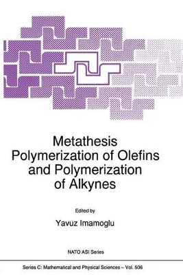 Metathesis Polymerization of Olefins and Polymerization of Alkynes by Yavuz Imamogammalu 9789401061834