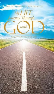 My Life Journey Through . . . with God: Reality and Facts of Life! by Pauline Magauta Molokwane 9781482877649