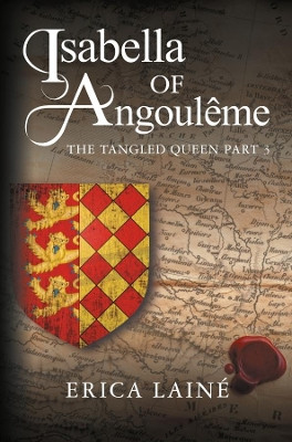 Isabella of Angouleme: The Tangled Queen: 3 by Erica Laine 9781781327340