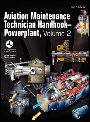 Aviation Maintenance Technician Handbook - Powerplant. Volume 2 (FAA-H-8083-32) by Federal Aviation Administration 9781782660224