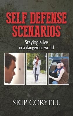Self Defense Scenarios: Staying Alive in a Dangerous World by Skip Coryell 9781618082121