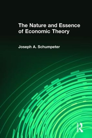 The Nature and Essence of Economic Theory by Joseph A. Schumpeter 9781412865340 The Nature and Essence of Economic Theory by Joseph A. Schumpeter 9781412865340