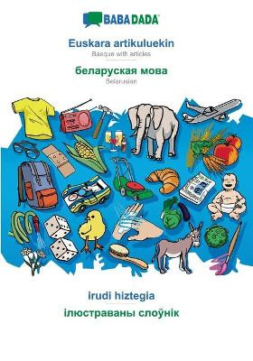 BABADADA, Euskara artikuluekin - Belarusian (in cyrillic script), irudi hiztegia - visual dictionary (in cyrillic script): Basque with articles - Belarusian (in cyrillic script), visual dictionary by Babadada Gmbh 9783366018605