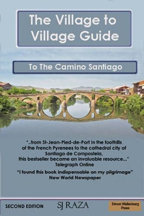 The Village to Village Guide to the Camino Santiago, Way of St James: Complete Directional Guide to the Pilgrimage to Santiago with Accommodation by Jaffa Raza 9781843560012