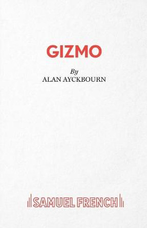 Gizmo by Alan Ayckbourn