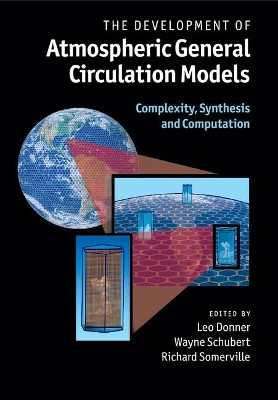 The Development of Atmospheric General Circulation Models: Complexity, Synthesis and Computation by Leo Donner 9781108445696