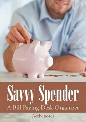 Savvy Spender - A Bill Paying Desk Organizer by Activinotes 9781683216339