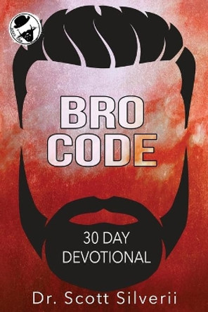 Bro Code Daily Devotional: No Nonsense Prayer and Motivation for Men by Scott Silverii 9781940499758