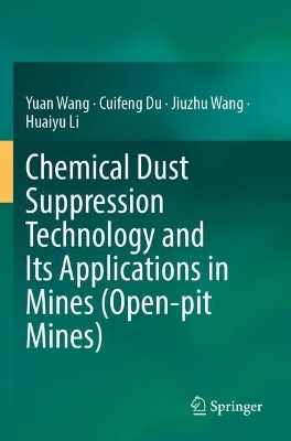 Chemical Dust Suppression Technology and Its Applications in Mines (Open-pit Mines) by Yuan Wang 9789811693823