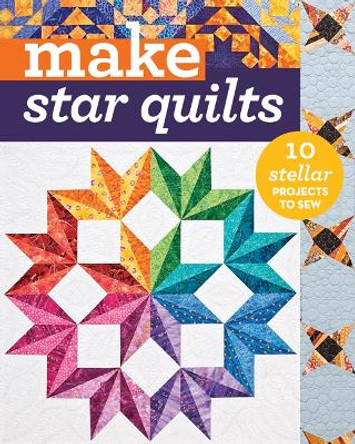 Make Star Quilts: 11 Stellar Projects to Sew by  9781617452536