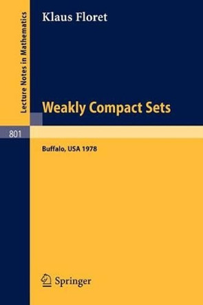 Weakly Compact Sets: Lectures Held at S.U.N.Y., Buffalo, in Spring 1978 by K. Floret 9783540099918