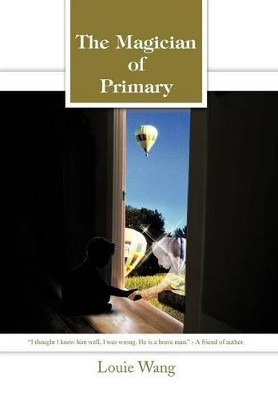 The Magician of Primary by Louie Wang 9781466968776