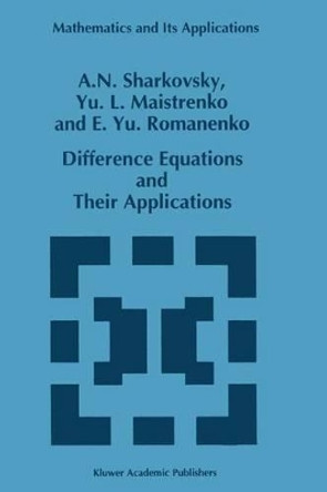 Difference Equations and Their Applications by A. N. Sharkovsky 9789401047746