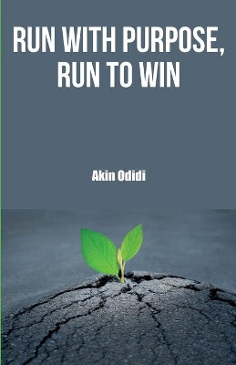 Run with Purpose, Run to Win by Akin Odidi 9781838539900