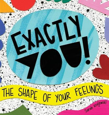 Exactly You! The Shape of Your Feelings by Sarah Krajewski 9781645381846