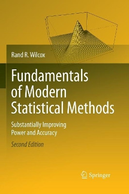 Fundamentals of Modern Statistical Methods: Substantially Improving Power and Accuracy by Rand R. Wilcox 9781489984708