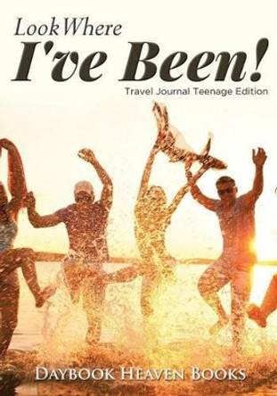 Look Where I've Been! Travel Journal Teenage Edition by Daybook Heaven Books 9781683232896