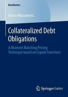 Collateralized Debt Obligations: A Moment Matching Pricing Technique based on Copula Functions by Enrico Marcantoni 9783658048457