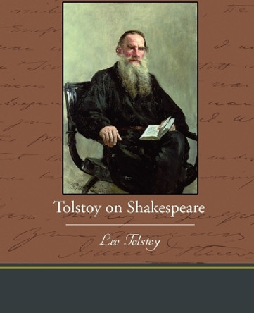 Tolstoy on Shakespeare by Count Leo Nikolayevich Tolstoy, 1828-1910 9781438535746