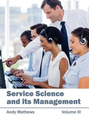 Service Science and Its Management: Volume III by Andy Mathews 9781632404640