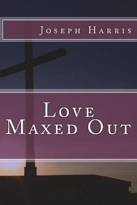 Love Maxed Out by Joseph Harris 9781936867332