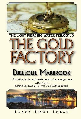 The Gold Factory: Book 3 of the Light Piercing Water Trilogy by Djelloul Marbrook 9781909849648