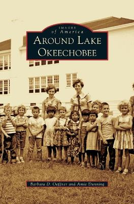Around Lake Okeechobee by Barbara D Oeffner 9781531657253