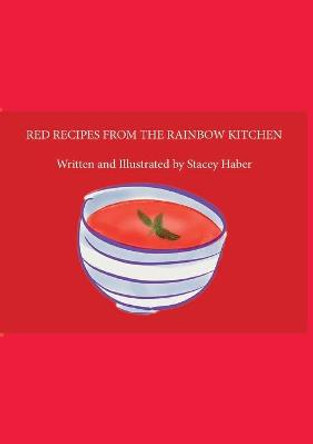 Red Recipes from the Rainbow Kitchen: 2016 by Stacey Haber Haber