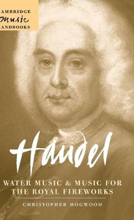 Handel: Water Music and Music for the Royal Fireworks by Christopher Hogwood