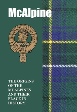 McAlpine: The Origins of the  McAlpines and Their Place in History by Iain Gray 9781852177898
