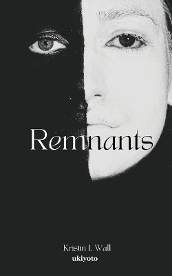 Remnants by Kristin J Wall 9789356456730