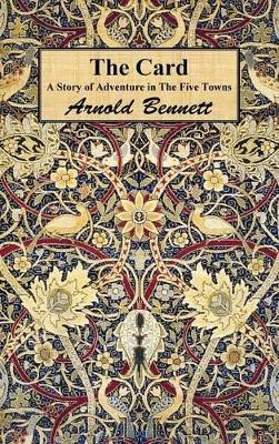 The Card: A Story of Adventure in The Five Towns by Arnold Bennett 9781849020954