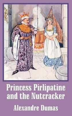 Princess Pirlipatine and the Nutcracker by Alexandre Dumas 9781410103901