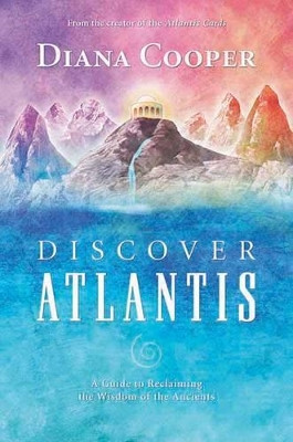 Discover Atlantis: A Guide to Reclaiming the Wisdom of the Ancients by Diana Cooper 9781844091041