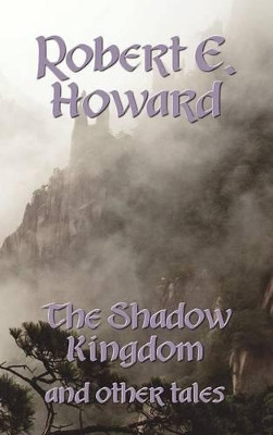 The Shadow Kingdom and Other Tales by Robert Ervin Howard 9781849023535