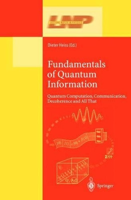Fundamentals of Quantum Information: Quantum Computation, Communication, Decoherence and All That by Dieter Heiss 9783540433675