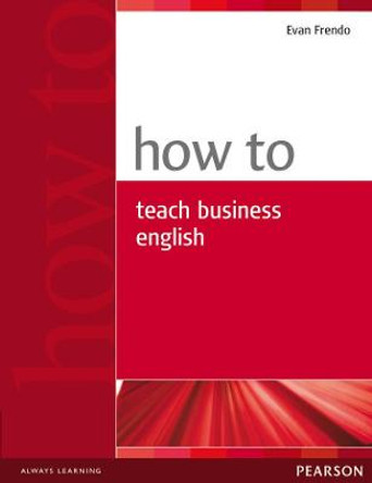 How to Teach Business English by Evan Frendo