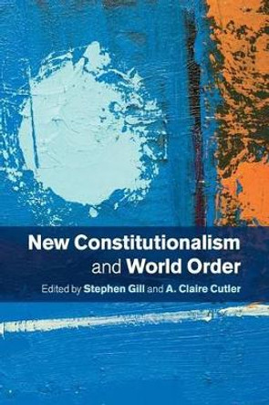 New Constitutionalism and World Order by Stephen Gill 9781107633032