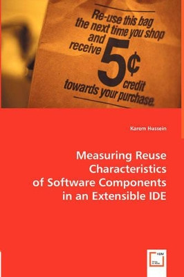Measuring Reuse Characteristics of Software Components in an Extensible Ide by Karem Hussein 9783836492799