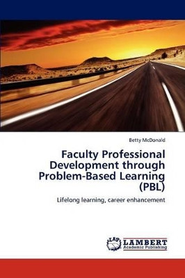 Faculty Professional Development Through Problem-Based Learning (Pbl) by Betty McDonald 9783659161391