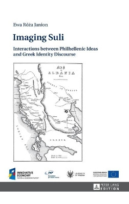 Imaging Suli: Interactions between Philhellenic Ideas and Greek Identity Discourse by Ewa Roza Janion 9783631669914