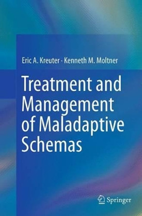 Treatment and Management of Maladaptive Schemas by Eric Anton Kreuter 9783319348919