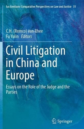 Civil Litigation in China and Europe: Essays on the Role of the Judge and the Parties by C. H. van Rhee 9789402402827