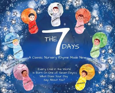 The 7 Days: A Classic Nursery Rhyme Made New by Deborah Burns 9781736858042