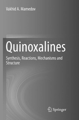 Quinoxalines: Synthesis, Reactions, Mechanisms and Structure by Vakhid A. Mamedov 9783319806518