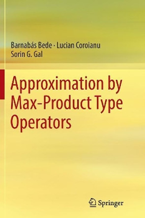 Approximation by Max-Product Type Operators by Barnabas Bede 9783319816975