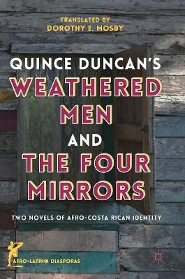 Quince Duncan's Weathered Men and The Four Mirrors: Two Novels of Afro-Costa Rican Identity by Dorothy E. Mosby 9783319975344