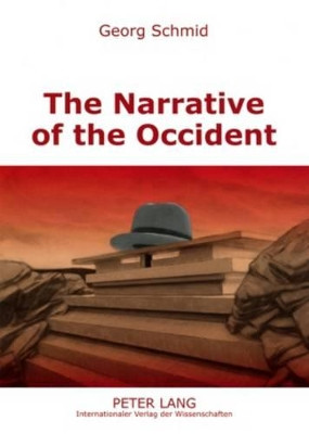 The Narrative of the Occident: An Essay on Its Present State by Georg Schmid 9783631575628